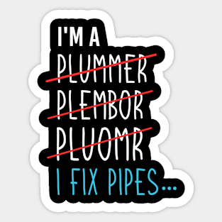 I'm A Plumber I Fix Pipes, Funny Plumbing Sayings Sticker